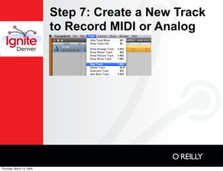 Step 7: Create a New Track
                           to Record MIDI or Analog




Thursday, March 12, 2009
 