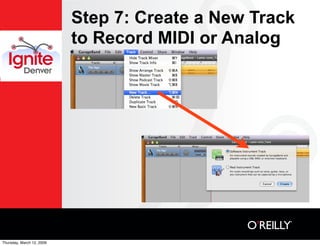 Step 7: Create a New Track
                           to Record MIDI or Analog




Thursday, March 12, 2009
 