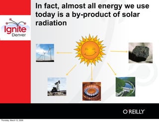 In fact, almost all energy we use
                           today is a by-product of solar
                           rad...