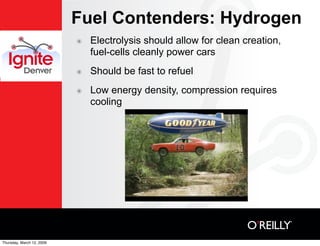 Fuel Contenders: Hydrogen
                               Electrolysis should allow for clean creation,
                   ...