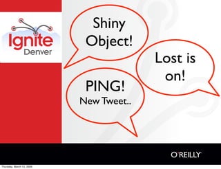 Shiny
                            Object!
                                         Lost is
                               ...