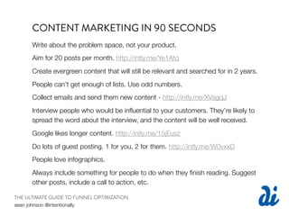 CONTENT MARKETING IN 90 SECONDS
      Write about the problem space, not your product.
      Aim for 20 posts per month. h...