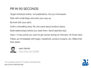 PR IN 90 SECONDS
      Target individual writers, not publications. Do your homework.
      Start with small blogs and wor...