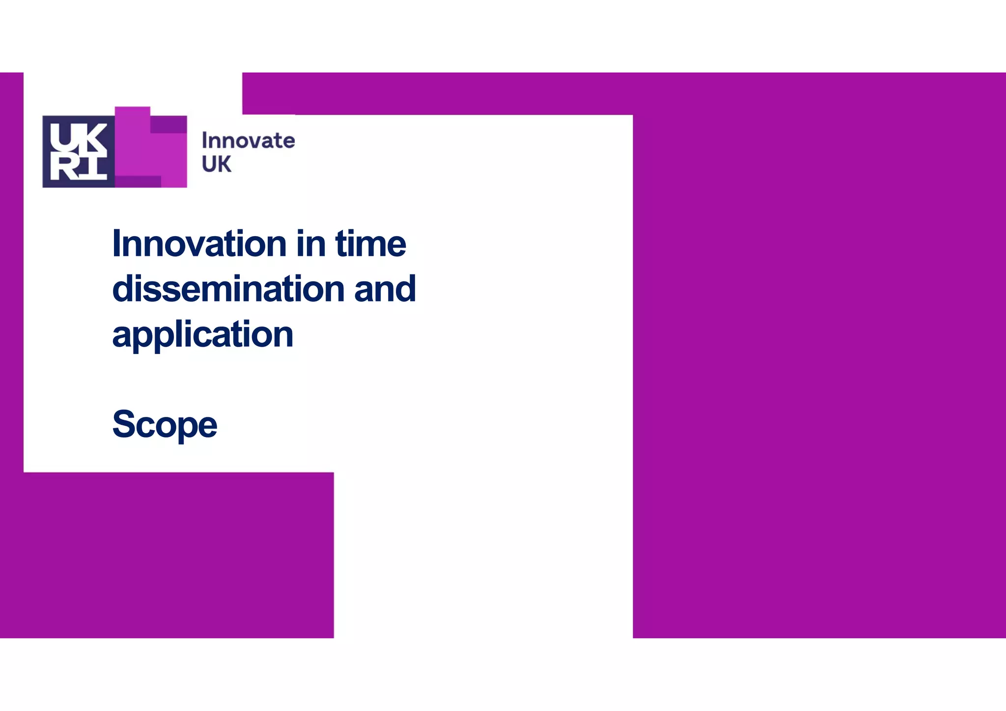 Innovation in time
dissemination and
application
Scope
 