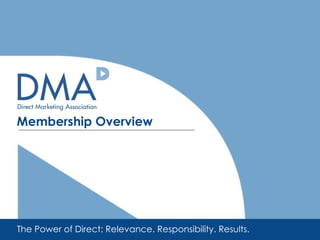 The Power of Direct: Relevance. Responsibility. Results. Membership Overview 