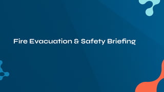 Fire Evacuation & Safety Brieﬁng
 