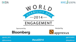 #wud2014 
@IxDA_NYC 
@Bloomberg 
@NYCUXPA 
@AppNexus  