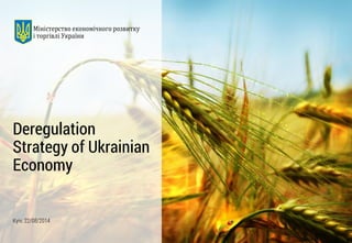 Kyiv, 22/08/2014 
Deregulation Strategy of Ukrainian Economy  