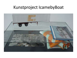Kunstproject IcamebyBoat

 