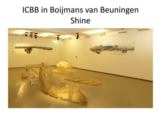 ICBB in Boijmans van Beuningen
Shine

 