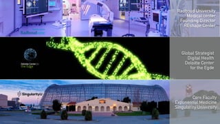 Photo courtesy of Christian Lüthen
Radboud University
Medical center
Founding Director
REshape Center
Global Strategist
Digital Health
Deloitte Center
for the Egde
Core Faculty
Exponential Medicine
Singularity University
 