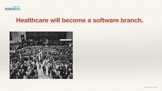Healthcare will become a software branch.
©lucienengelen
 