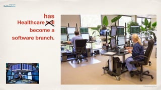 ©lucienengelen
Healthcare will
become a
software branch.
has
 