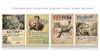 technology evolves faster than ever before
 