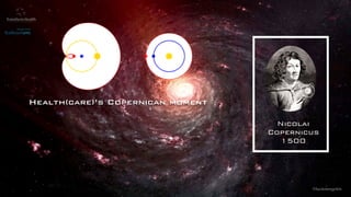 ©lucienengelen
Health(care)’s Copernican moment
Nicolai
Copernicus
1500
 