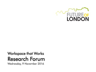 Workspace that Works
Research Forum
Wednesday, 9 November 2016
 