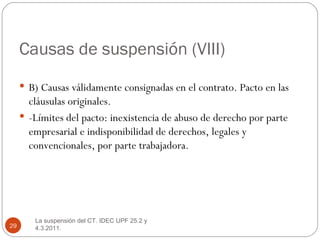 Causas de suspensión (VIII) <ul><li>B) Causas válidamente consignadas en el contrato. Pacto en las cláusulas originales.  ...