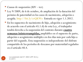 <ul><li>Causas de suspensión (XIV – ter) </li></ul><ul><li>Ley 9/2009, de 6 de octubre, de ampliación de la duración del p...