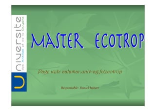 Page web: calamar.univ-ag.fr/ecotrop
Responsable: Daniel Imbert

 