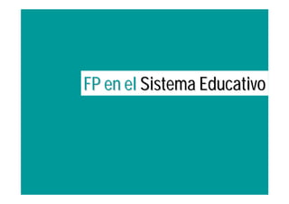 FP en el Sistema Educativo
 