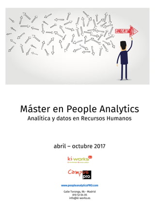 ¿QuéesRealWorldEvidence?
Máster en People Analytics
Analítica y datos en Recursos Humanos
abril – octubre 2017
www.peopleanalyticsPRO.com
Calle Toronga, 9b - Madrid
810 52 04 05
info@ki-works.es
 