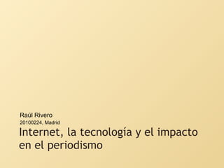 Internet, la tecnología y el impacto en el periodismo Raúl Rivero 20100224, Madrid 