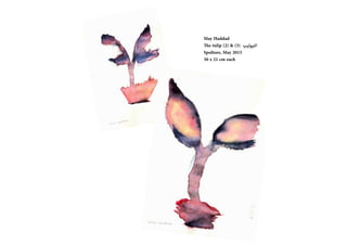 May Haddad
The tulip (2) & (3) ??????????
Spoltore, May 2015
30 x 21 cm each
10
 