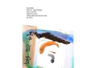 May Haddad
Beach (1) - Agios Prokopios
Naxos, June 2015
Soaked in sea water
Collage, glued sand and water colors
28 x 38 cm
 