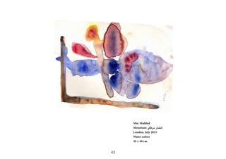 43
May Haddad
Metastasis ??????? ????????
London, July 2015
Water-colors
30 x 40 cm
 