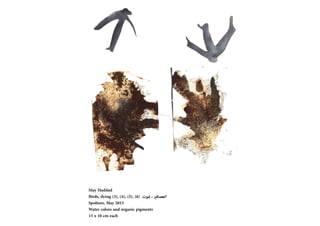 May Haddad
Birds, dying (3), (4), (5), (6) ?????? ? ??????????
Spoltore, May 2015
Water colors and organic pigments
15 x 10 cm each
 