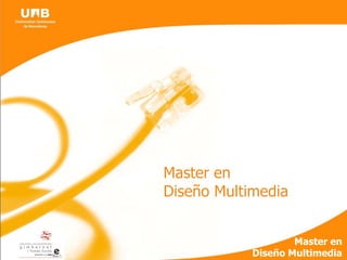 Master en
Diseño Multimedia


                    Master en
            Diseño Multimedia
 