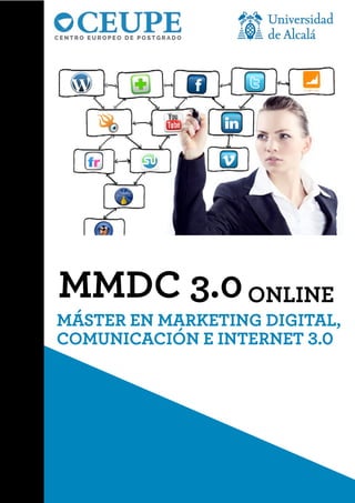 ONLINEMMDC 3.0
MÁSTER EN MARKETING DIGITAL,
COMUNICACIÓN E INTERNET 3.0
 