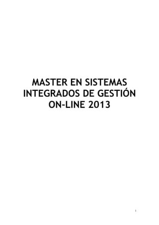 1
MASTER EN SISTEMAS
INTEGRADOS DE GESTIÓN
ON-LINE 2013
 