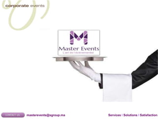 Services I Solutions I Satisfactionmasterevents@sgroup.ma
 
