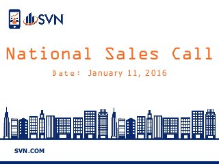 SVN.COM
National Sales Call
Date: January 11, 2016
 
