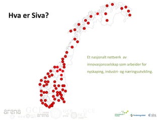 Hva er Siva?

Et nasjonalt nettverk av
innovasjonsselskap som arbeider for
nyskaping, industri- og næringsutvikling.

GCE
GCE

GCE

GCE

 