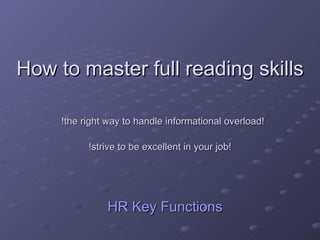 How to master full reading skills   !the right way to handle informational overload! !strive to be excellent in your job! HR Key Functions 