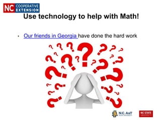 Use technology to help with Math!
• Our friends in Georgia have done the hard work
 