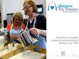 Supporting vulnerable
people and disadvantaged
families since 1826
 