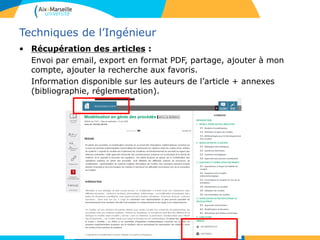 Techniques de l’Ingénieur
• Récupération des articles :
Envoi par email, export en format PDF, partage, ajouter à mon
compte, ajouter la recherche aux favoris.
Information disponible sur les auteurs de l’article + annexes
(bibliographie, réglementation).
 