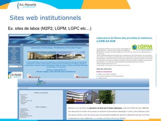 Sites web institutionnels
Ex. sites de labos (M2P2, LGPM, LGPC etc…)
 