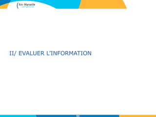 II/ EVALUER L’INFORMATION
64
 
