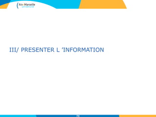 III/ PRESENTER L ’INFORMATION
74
 