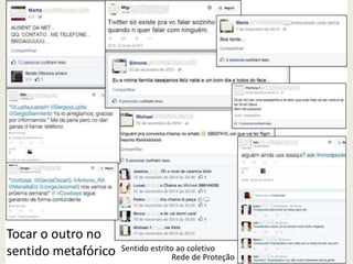 Tocar o outro no
sentido metafórico Sentido estrito ao coletivo
Rede de Proteção
 