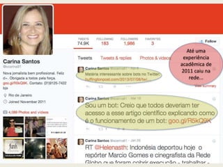 Até uma
experiência
acadêmica de
2011 caiu na
rede...
 