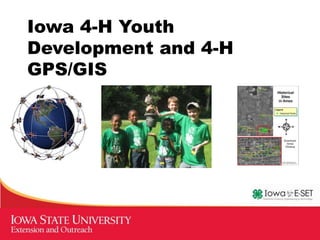 Iowa 4-H Youth
Development and 4-H
GPS/GIS
 
