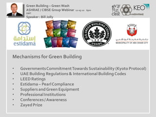 Green Building – Green Wash ASHRAE / CIBSE Group Webinar  12-05-10  6pm GMT Speaker : Bill Jolly  