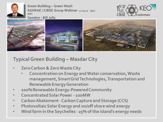 Green Building – Green Wash ASHRAE / CIBSE Group Webinar  12-05-10  6pm GMT Speaker : Bill Jolly  