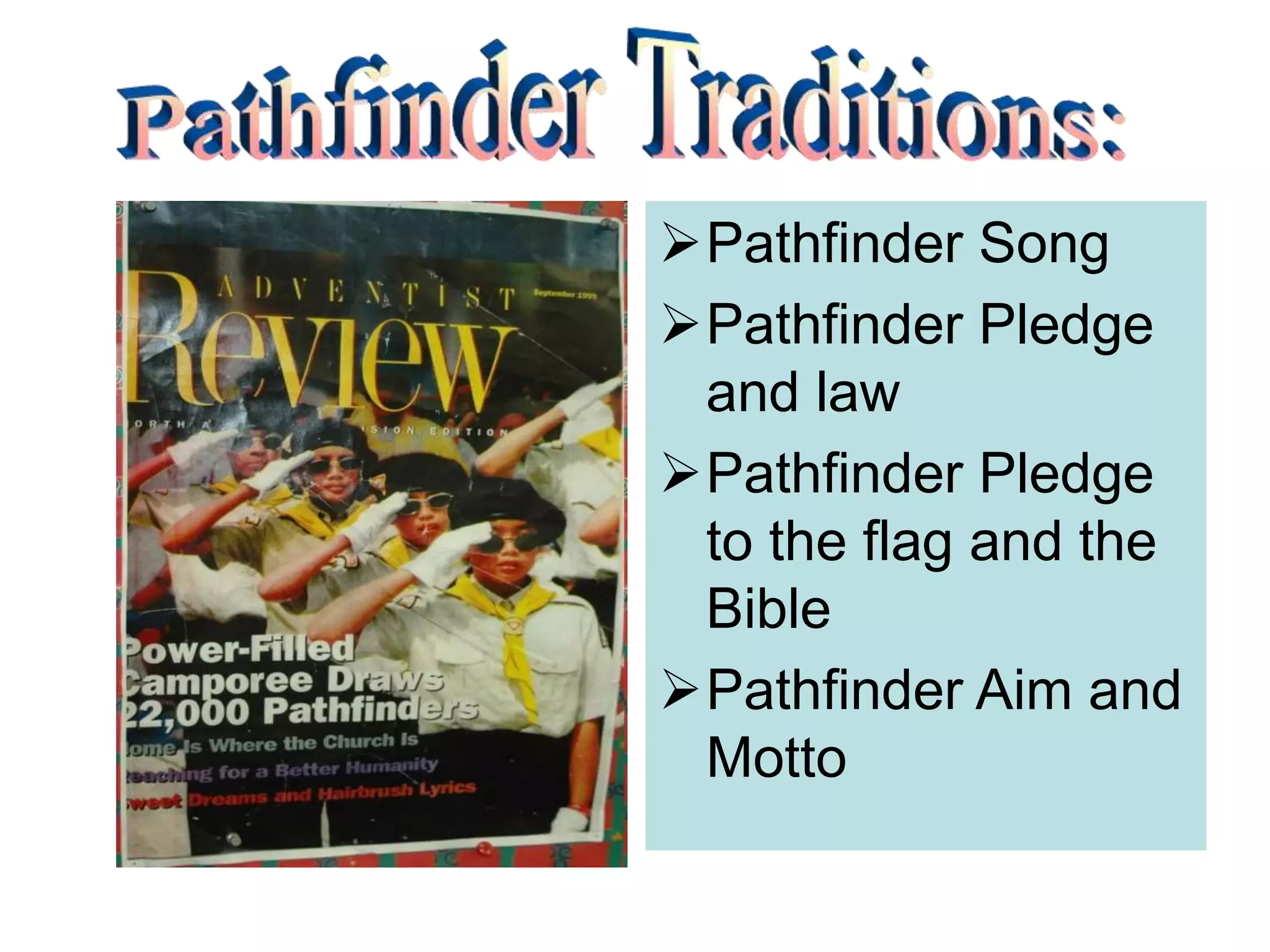 Pathfinder Song
Pathfinder Pledge
and law
Pathfinder Pledge
to the flag and the
Bible
Pathfinder Aim and
Motto
 