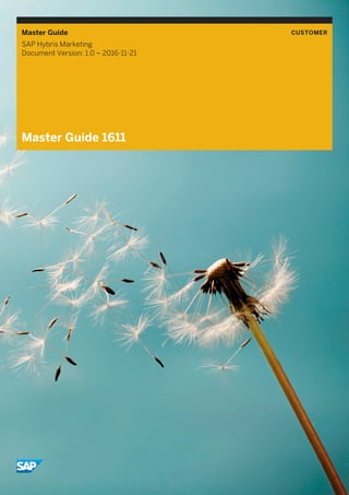 Master Guide CUSTOMER
SAP Hybris Marketing
Document Version: 1.0 – 2016-11-21
Master Guide 1611
 